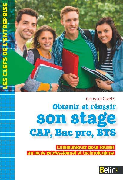 Obtenir et réussir son stage CAP, Bac pro, BTS. Communiquer pour réussir au lycée professionnel et t