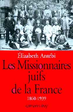 Les missionnaires juifs de la France. 1860-1939