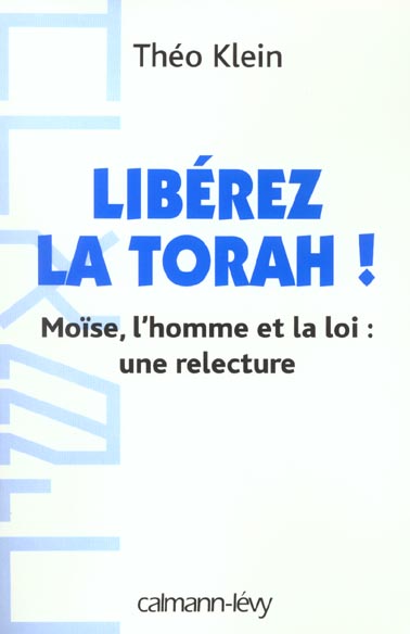 Libérez la Torah ! Moïse, l'homme et la loi : une relecture