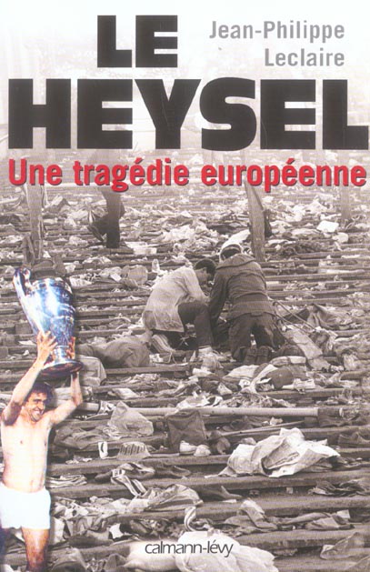 Le Heysel. Une tragédie européenne