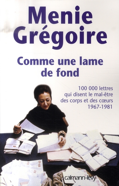 Comme une lame de fond. Cent mille lettres qui disent le mal-être des corps et des coeurs, 1967-1981