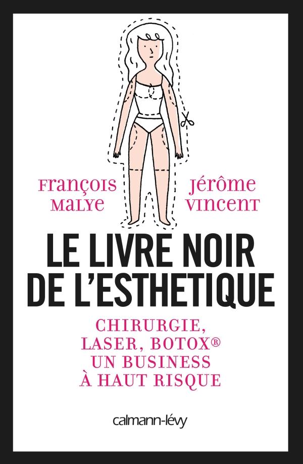 Le livre noir de l'esthétique. Chirurgie, laser, Botox, un business à haut risque