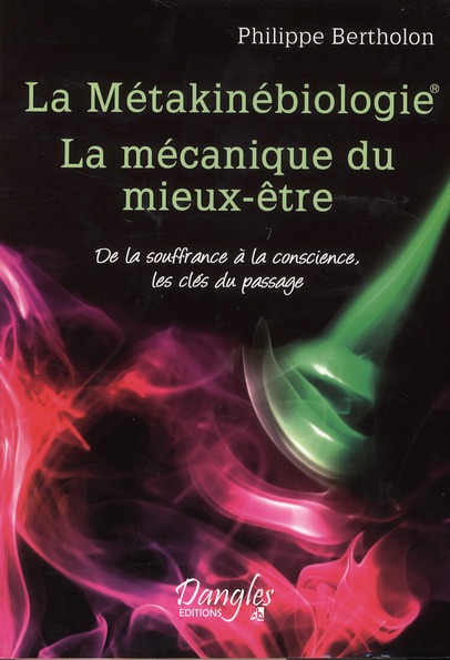La Métakinébiologie La mécanique du mieux-être. De la souffrance à la conscience, les clés du passag