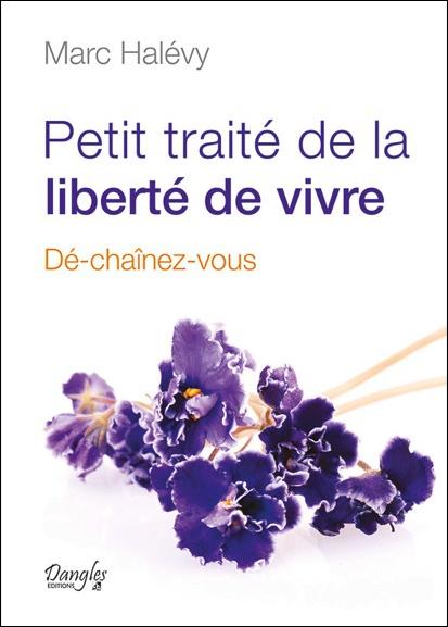 Petit traité de la liberté de vivre. Dé-chaînez-vous