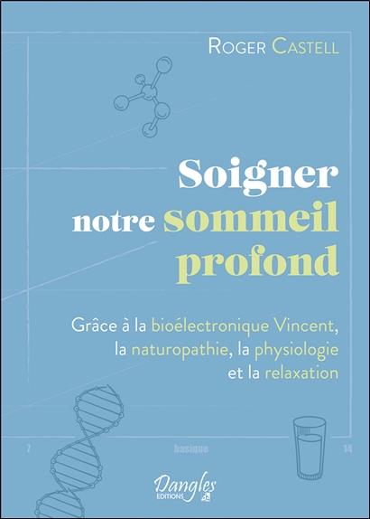 Soigner notre sommeil profond. Grâce à la bioélectronique Vincent, la naturopathie, la physiologie e
