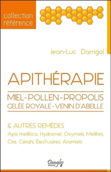 Apithérapie. Miel, pollen, propolis, gelée royale, venin d'abeilles et autres remèdes
