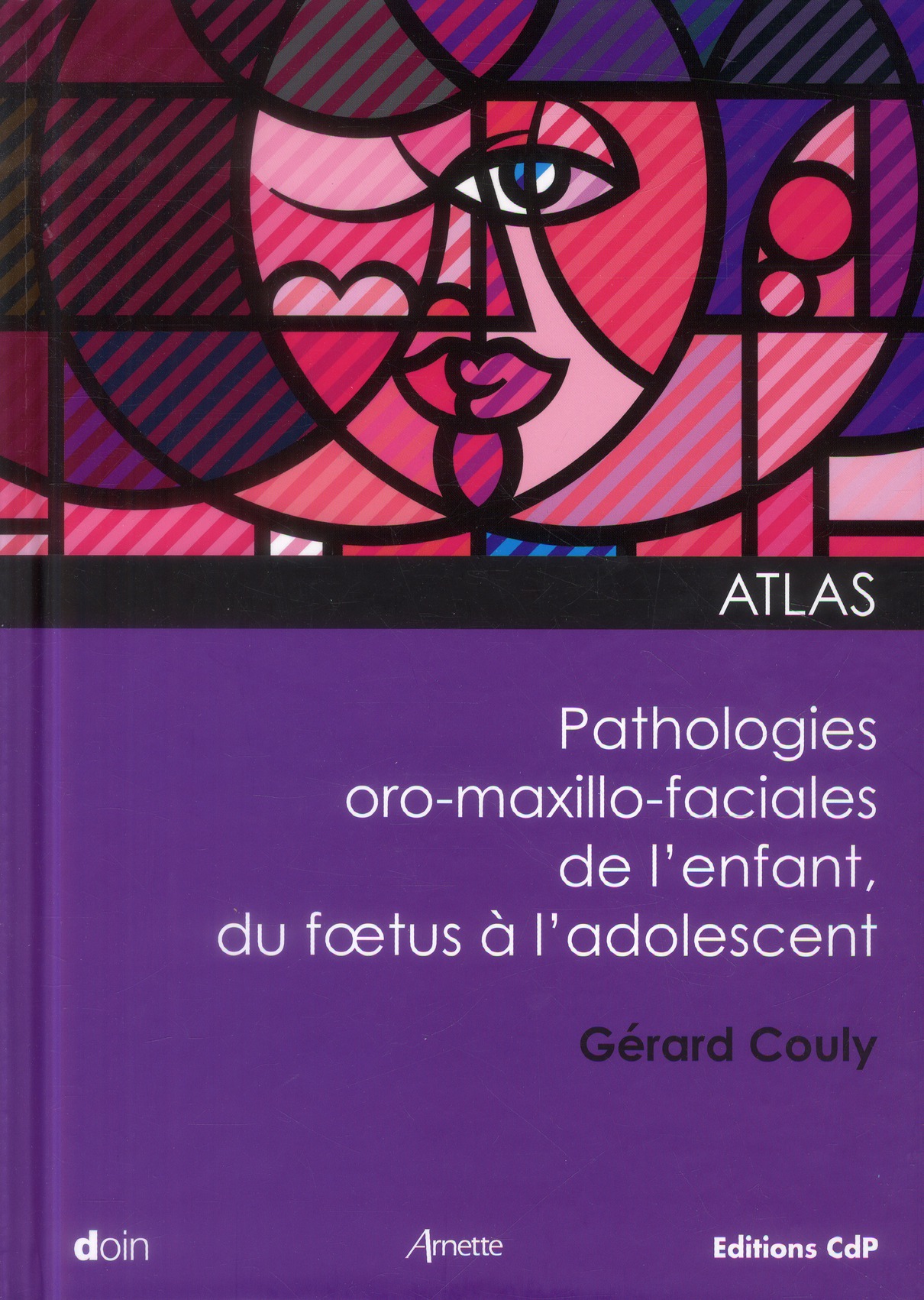 Atlas des pathologies oro-maxillo-faciales de l'enfant, du foetus à l'adolescent