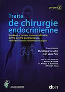 Traité de chirurgie endocrinienne. Volume 2, Surrénales, tumeurs neuroendocrines gastro-entéro-pancr