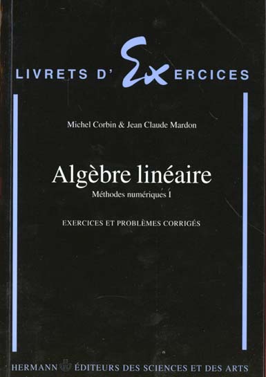 METHODES NUMERIQUES. Tome 1, Algèbre linéaire, Exercices et problèmes corrigés