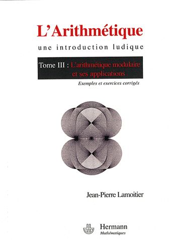 L'Arithmétique. Tome 3, L'arithmétique modulaire et ses applications