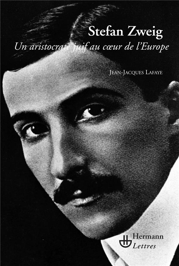 Stefan Zweig. Un aristocrate juif au coeur de l'Europe