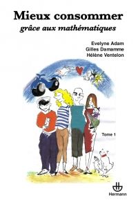 Mieux consommer grâce aux mathématiques. Tome 1