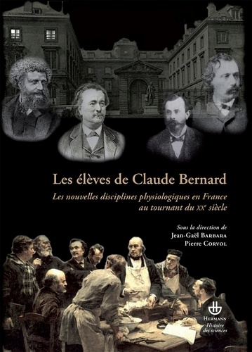 Les élèves de Claude Bernard. Les nouvelles disciplines physiologiques en France au tournant du XXe