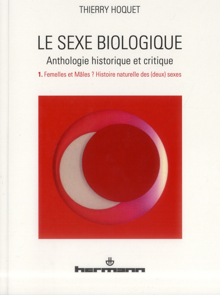 Le sexe biologique. Anthologie historique et critique Volume 1, Femelles et Mâles ? Histoire naturel
