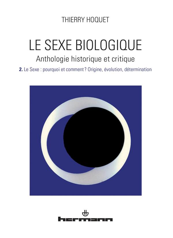Le sexe biologique. Anthologie historique et critique Volume 2, Le sexe : pourquoi et comment ? Orig