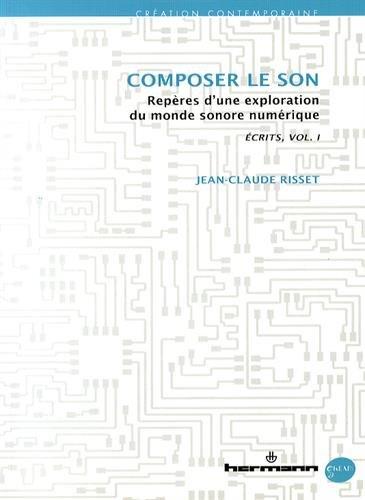 Ecrits. Volume 1, Composer le son - Repères d'une exploration du monde sonore numérique