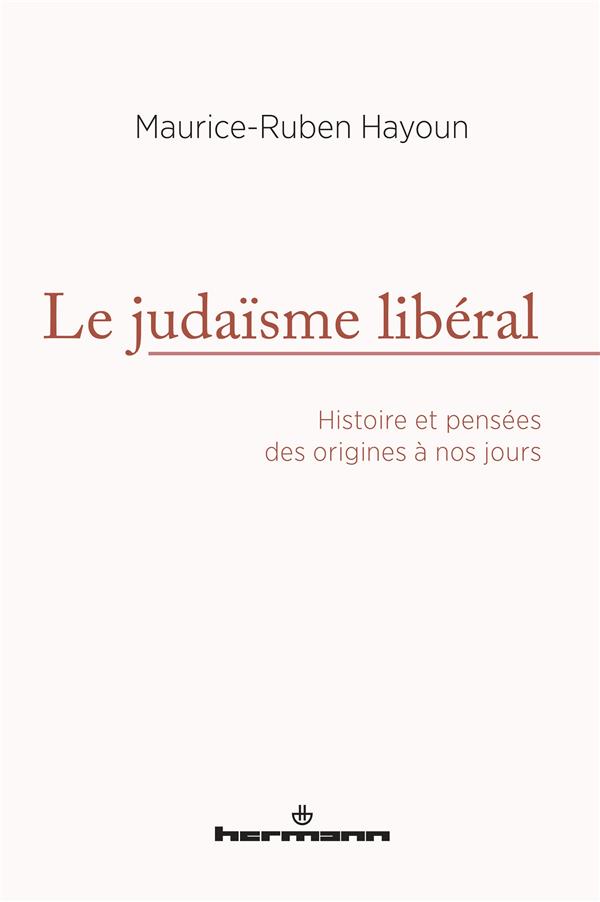 Le judaïsme libéral. Histoire et pensées des origines à nos jours