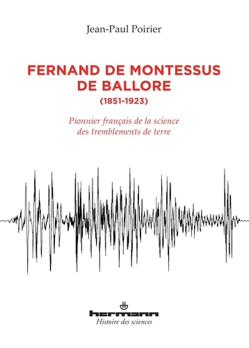 Fernand de Montessus de Ballore (1851-1923). Pionnier français de la science des tremblements de ter