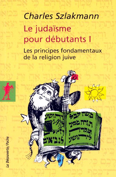 Le judaïsme pour débutants. Tome 1, Les principes fondamentaux de la religion juive