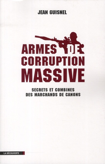 Armes de corruption massive. Secrets et combines des marchands de canons