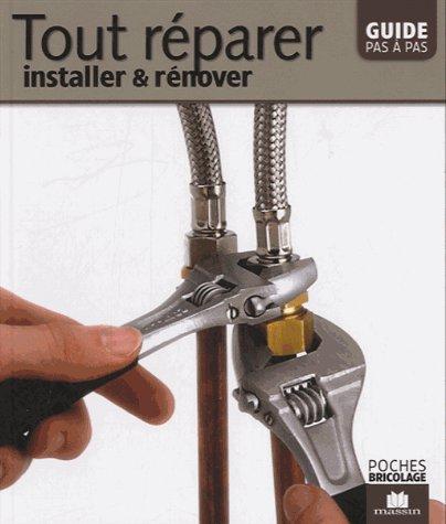 Tout réparer, installer et rénover. Guide pas à pas