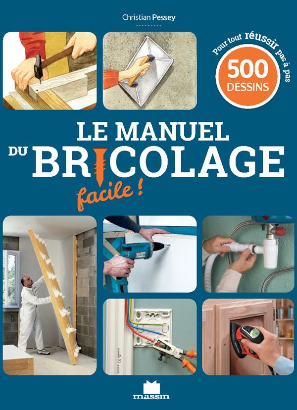 Le manuel du bricolage facile ! 500 gestes de techniques pas à pas pour créer, rénover et tout faire
