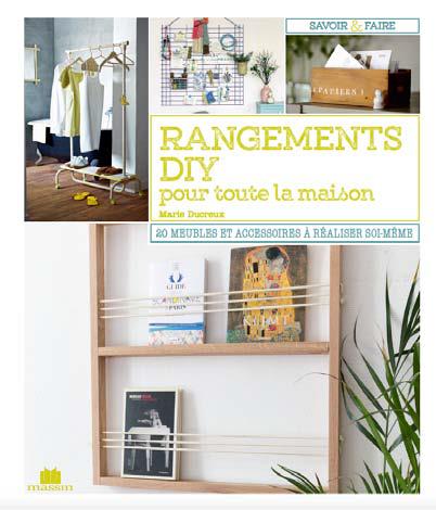 Rangements DIY pour toute la maison. 20 meubles et accessoires à faire soi-même