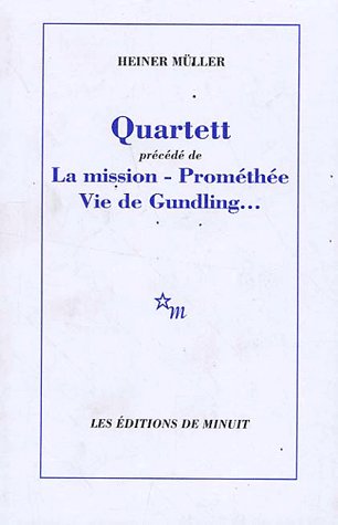 Quartett. Précédé de La mission ; Prométhée ; Vie de Gundling...