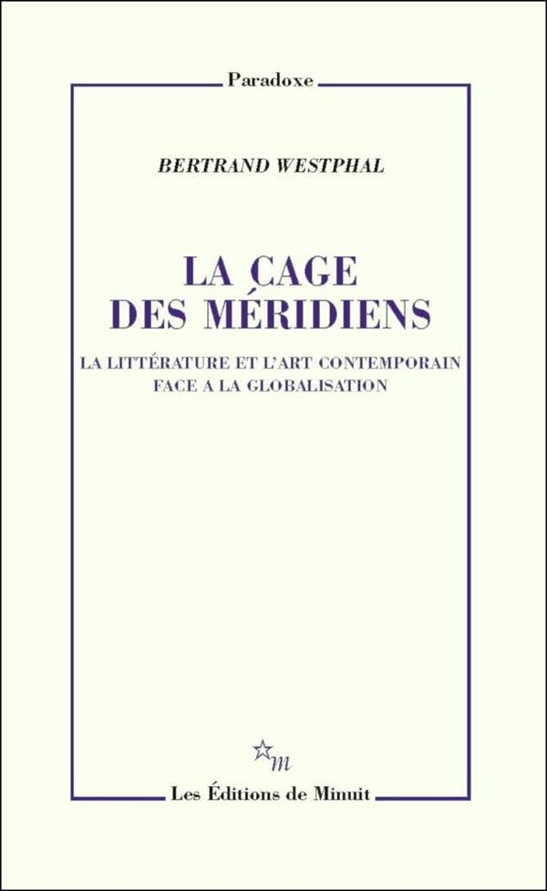 La cage des méridiens. La littérature et l'art contemporain face à la globalisation