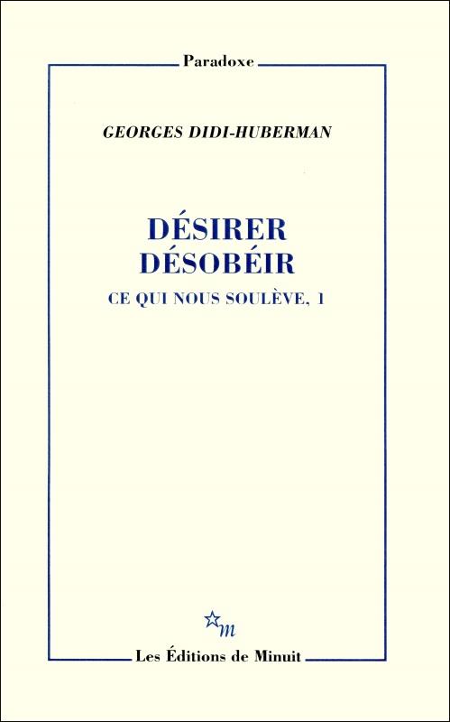 Ce qui nous soulève. Tome 1, Désirer, désobéir