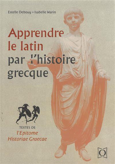 Apprendre le latin par l’histoire grecque. Textes de l’Epitome historiae graecae