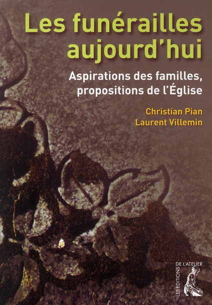 Les funérailles aujourd'hui. Aspirations des familles, propositions de l'Eglise