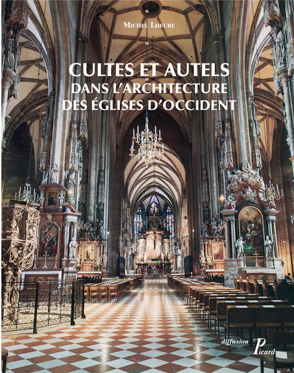 Culte et autels dans l'architecture des églises d'Occident. Du IVe siècle à nos jours
