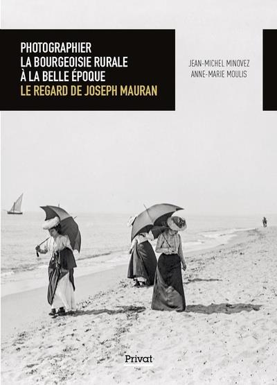 Photographier la bourgeoisie rurale à la Belle Époque. Le regard de Joseph Mauran