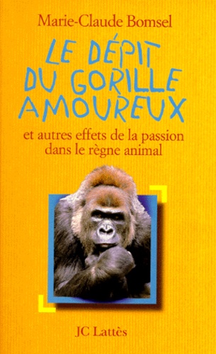 Le dépit du gorille amoureux. Et autres effets de la passion dans le règne animal