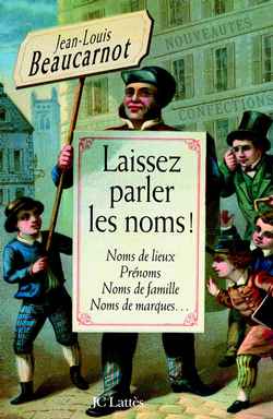 Laissez parler les noms ! Noms de lieux, prénoms, noms de famille, noms de marques