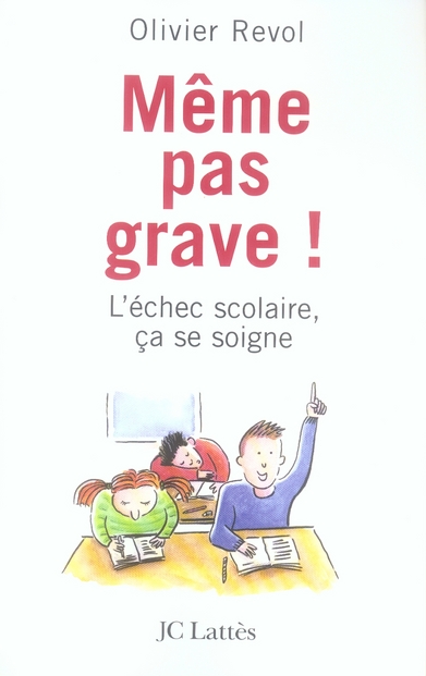 Même pas grave ! L'échec scolaire, ça se soigne