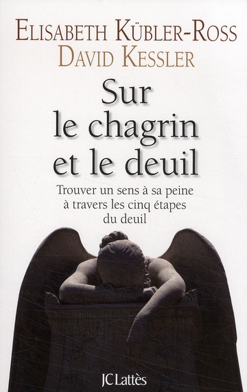 Sur le chagrin et sur le deuil. Trouver un sens à sa peine à travers les cinq étapes du deuil