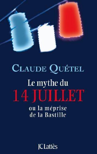 Le mythe du 14 juillet. Ou la méprise de la Bastille