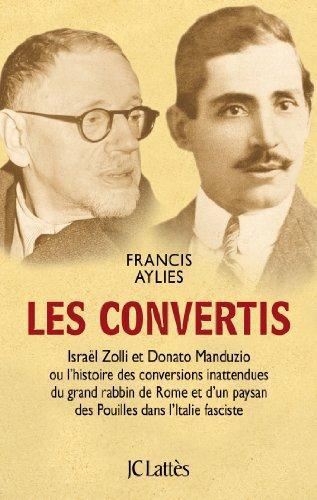 Les convertis. Israël Zolli et Donato Manduzio ou l'histoire des conversions inattendues du grand ra