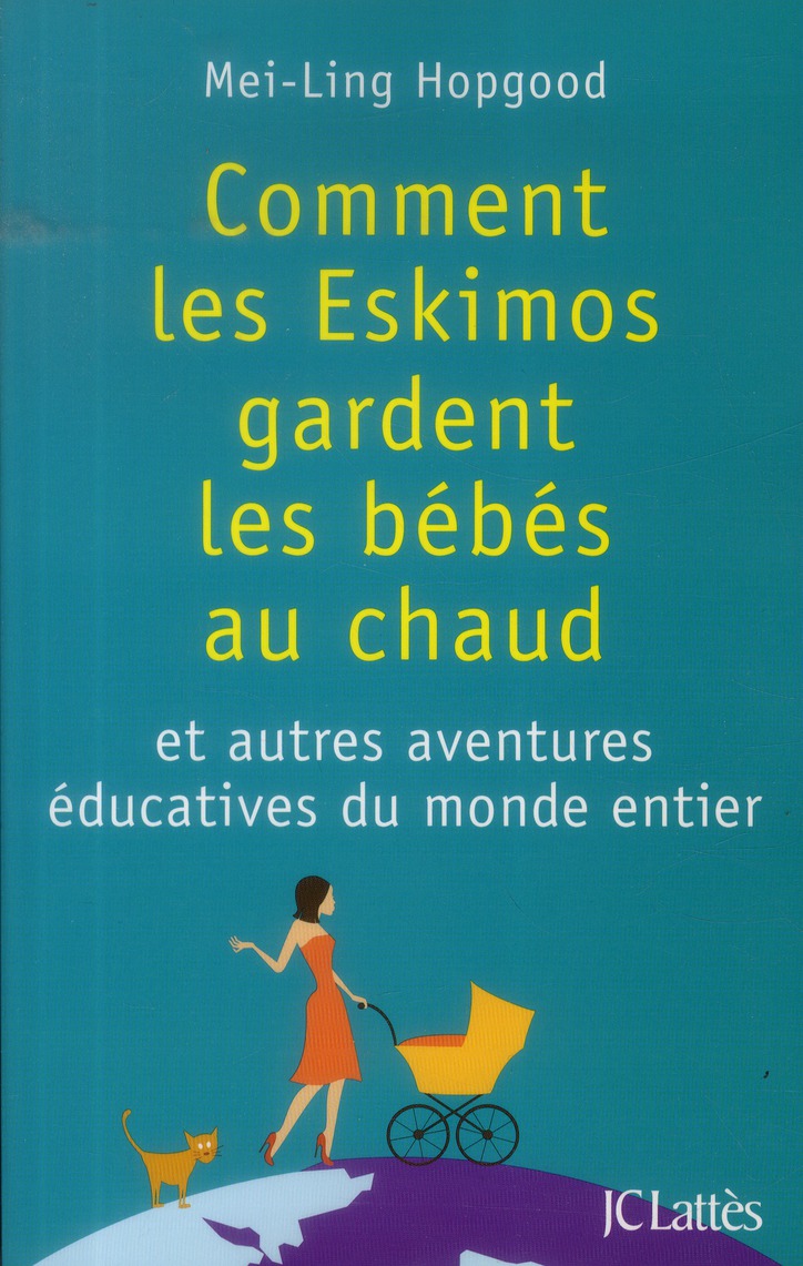 Comment les eskimos gardent les bébés au chaud. Et autres aventures éducatives du monde entier