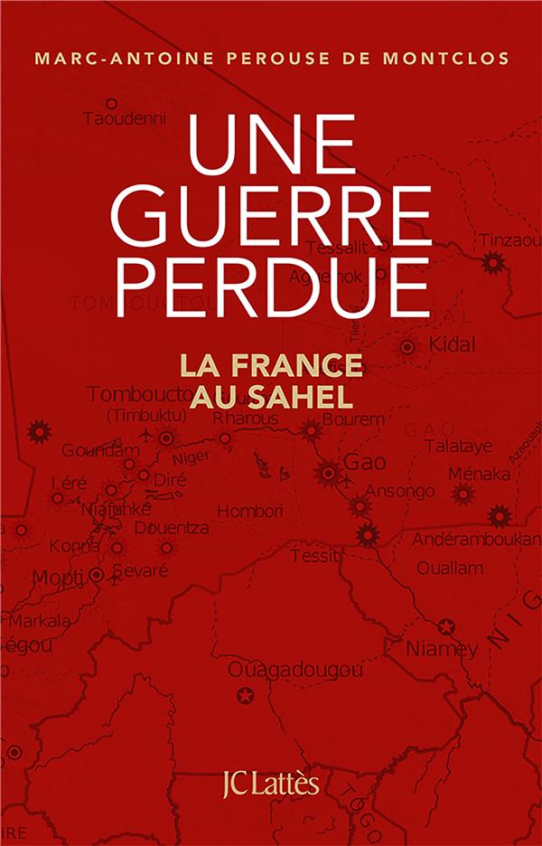 Une guerre perdue. La France au Sahel