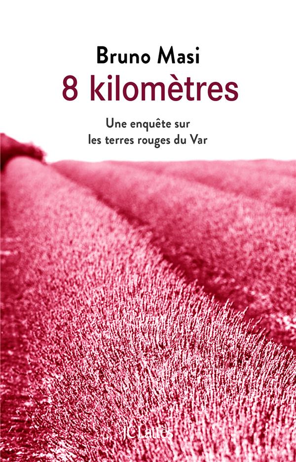 8 kilomètres. Une enquête sur les terres rouges du Var