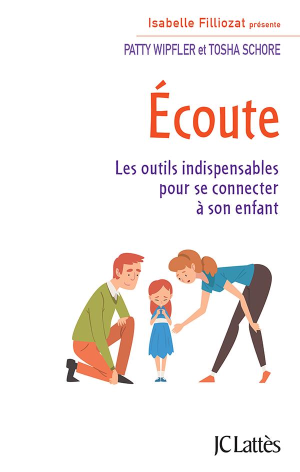 Ecoute. Les outils indispensables pour se connecter à son enfant
