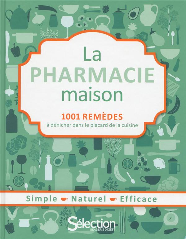 La pharmacie maison. 1001 remèdes à dénicher dans le placard de la cuisine