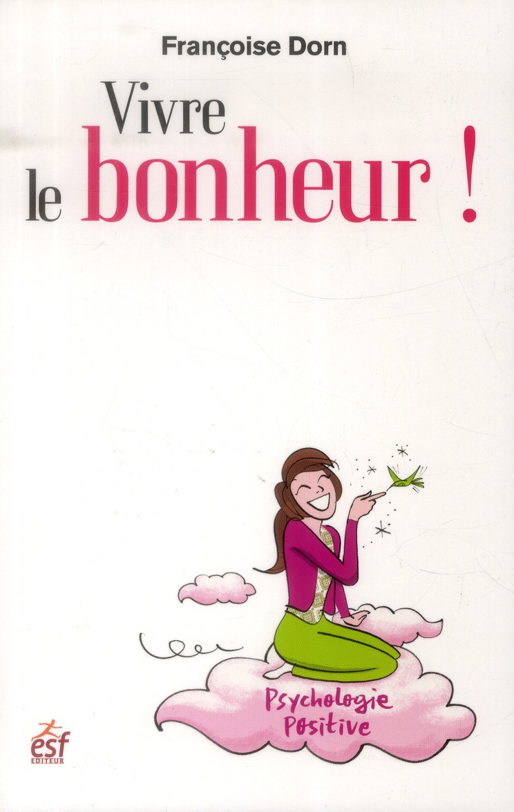 Vivre le bonheur ! Etre heureux et le rester
