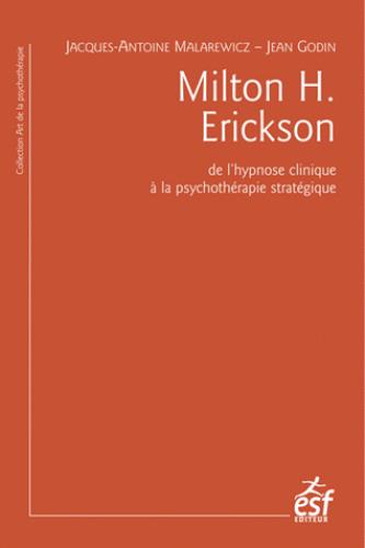 Milton H. Erickson. De l'hypnose clinique à la psychothérapie stratégique, 3e édition