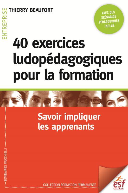 40 exercices ludopédagogiques pour la formation. Savoir impliquer les apprenants, 5e édition