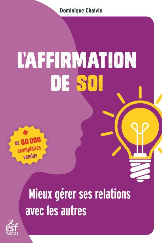 L'affirmation de soi. Mieux gérer ses relations avec les autres, 17e édition