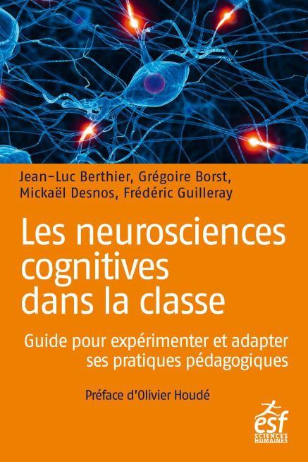 Les neurosciences cognitives dans la classe. Guide pour expérimenter et adapter ses pratiques pédago